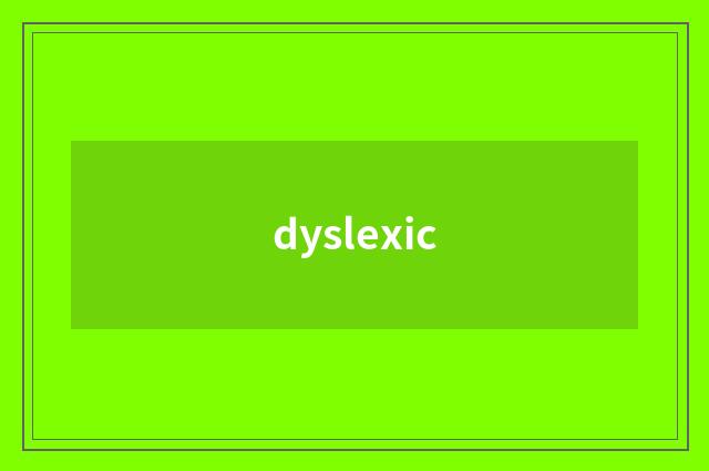 dyslexic
