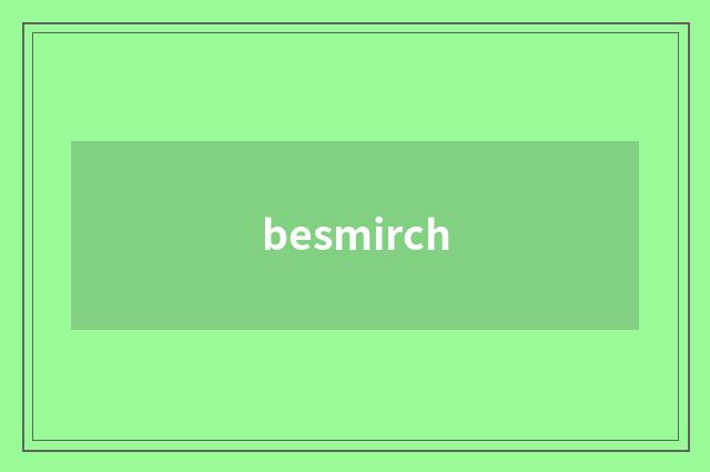 besmirch