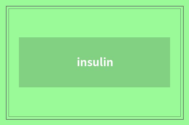 insulin