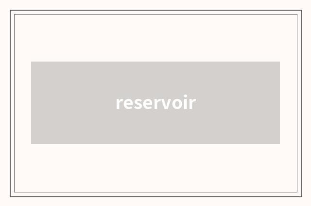 reservoir
