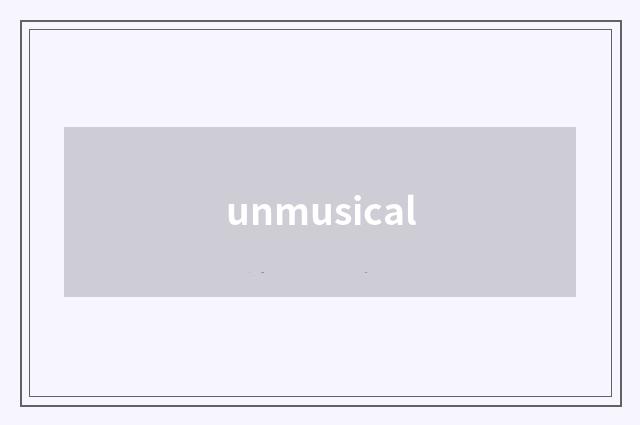 unmusical