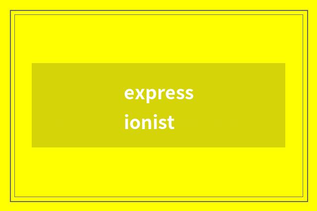 expressionist