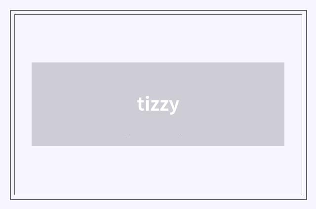 tizzy