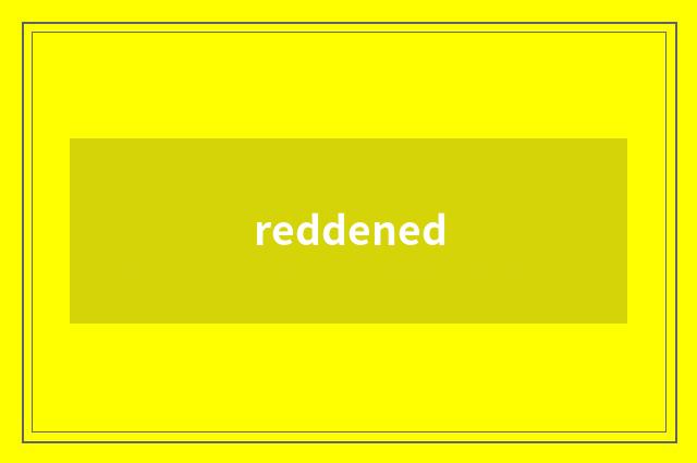 reddened