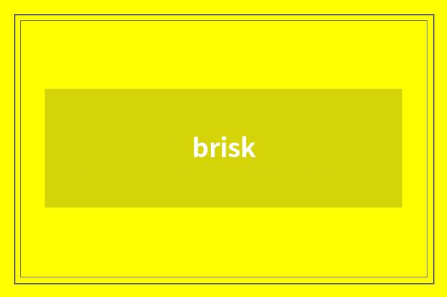 brisk