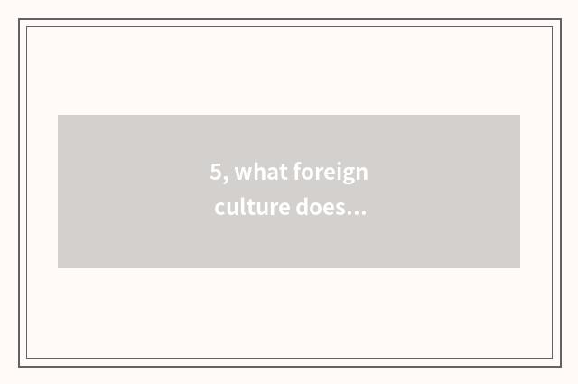 5, what foreign culture does China have?