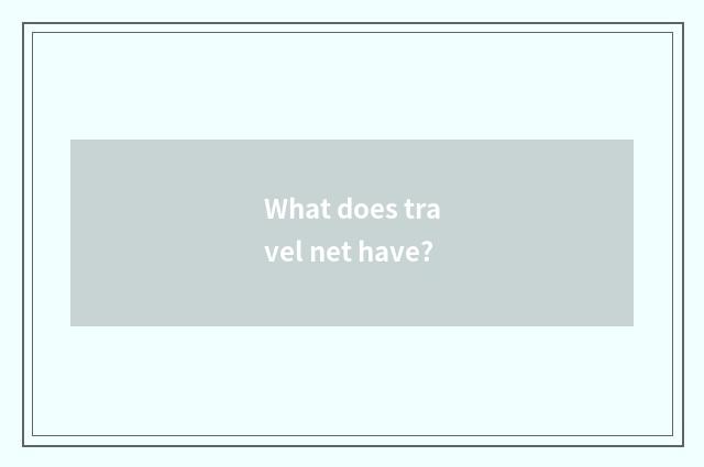 What does travel net have?