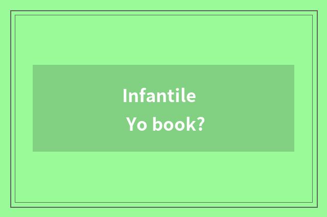 Infantile Yo book?