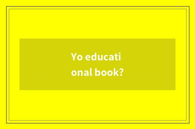 Yo educational book?