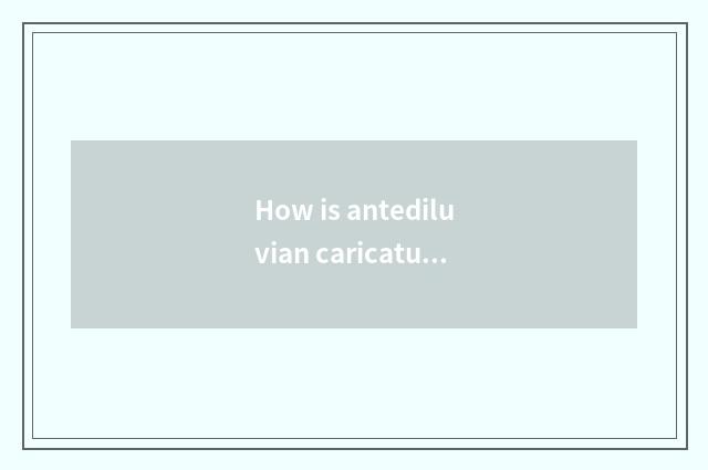 How is antediluvian caricature picture patted?