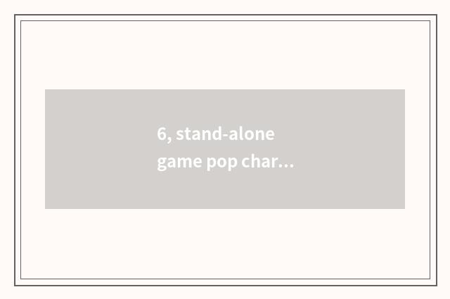 6, stand-alone game pop chart?