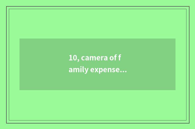 10, camera of family expenses number what sign is good?