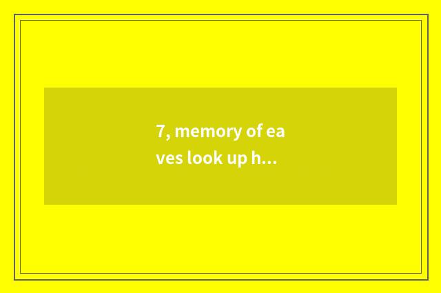 7, memory of eaves look up how?