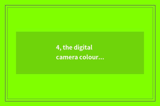 4, the digital camera colour of Kodak how?