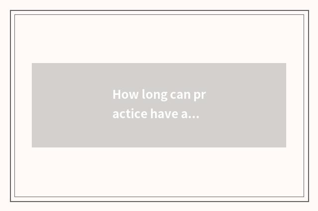 How long can practice have abdominal muscle?