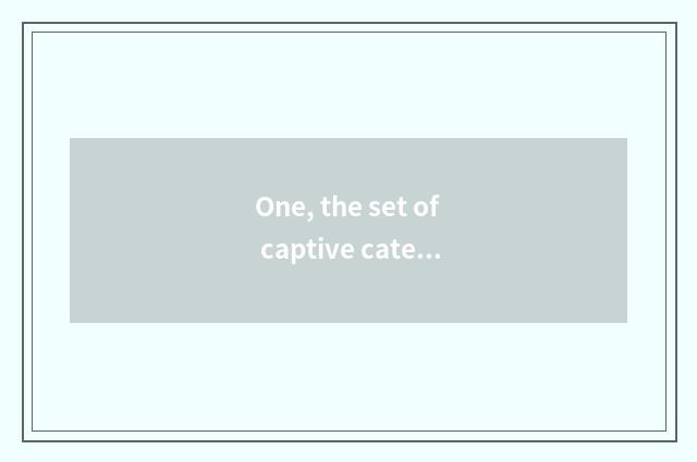One, the set of captive cate cell of cate?