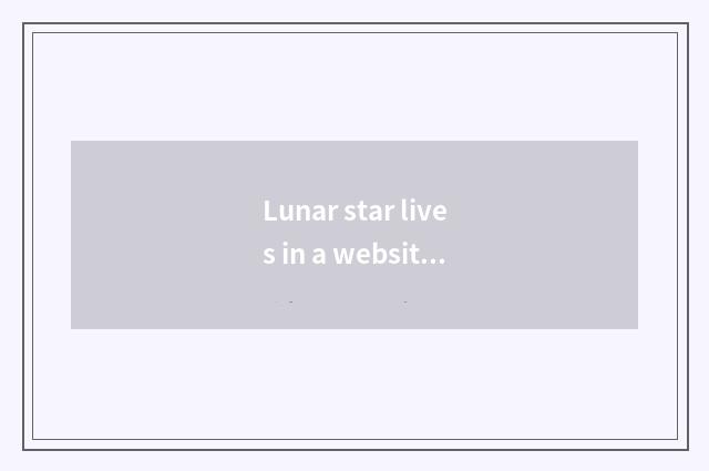 Lunar star lives in a website: Bring household inspiration for you