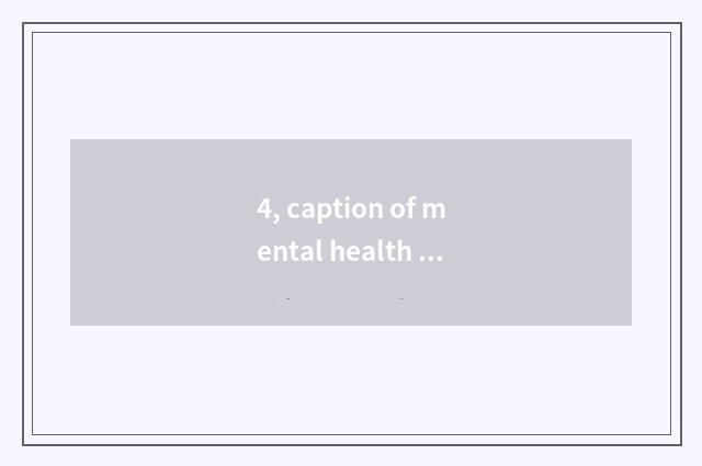 4, caption of mental health lecture?