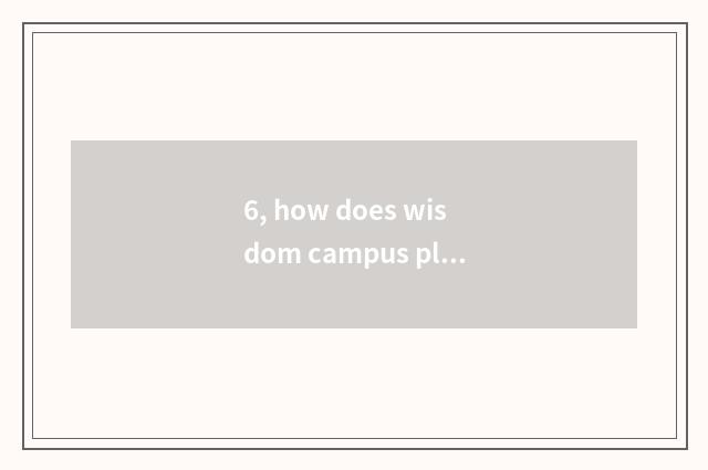6, how does wisdom campus platform login?