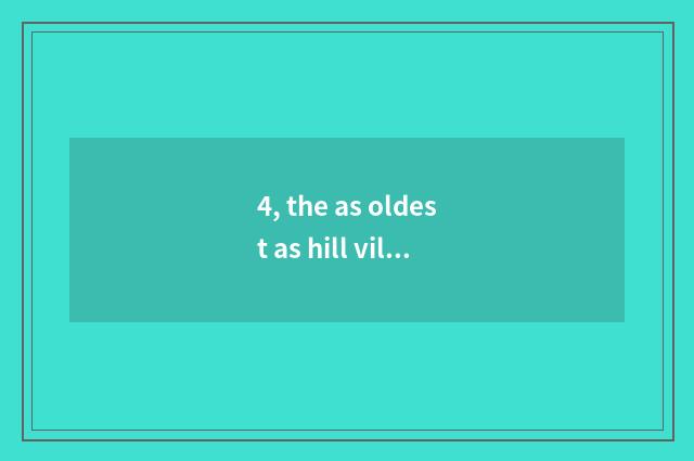 4, the as oldest as hill village what village?