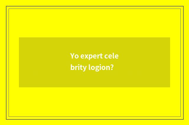 Yo expert celebrity logion?