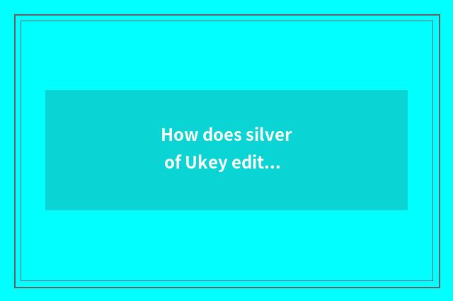 How does silver of Ukey edition net turn Zhang?