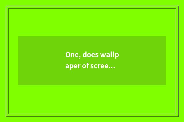 One, does wallpaper of screen of board horizontal stroke turn Hua Weiping into p