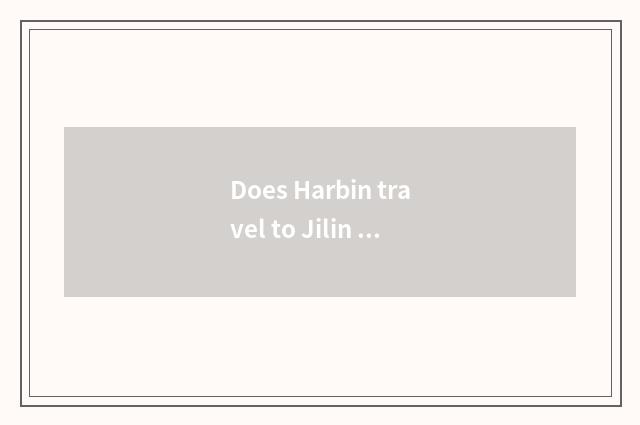 Does Harbin travel to Jilin optimal course?