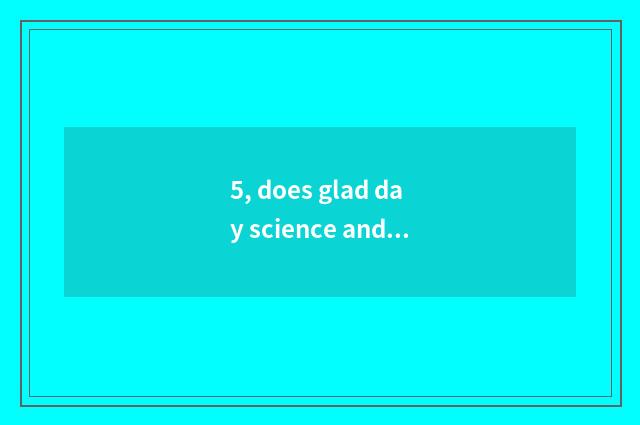 5, does glad day science and technology produce filter?
