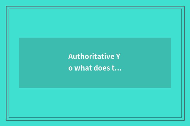 Authoritative Yo what does the expert have?
