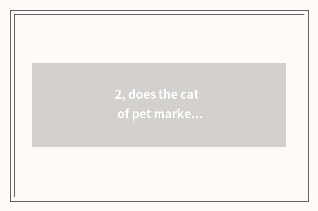 2, does the cat of pet market rely on chart?