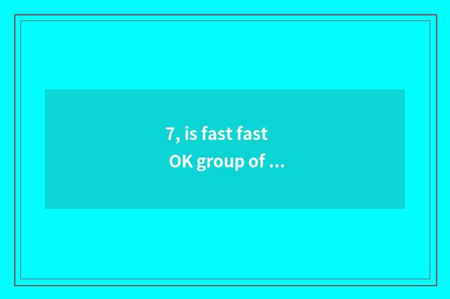 7, is fast fast OK group of what words?