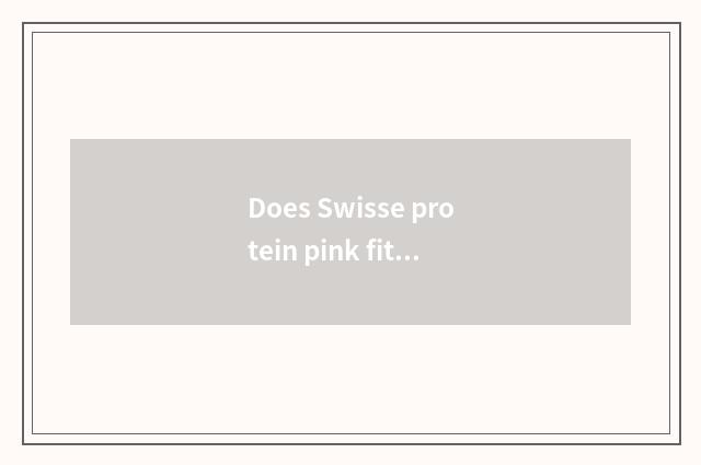 Does Swisse protein pink fit gymnastical person?