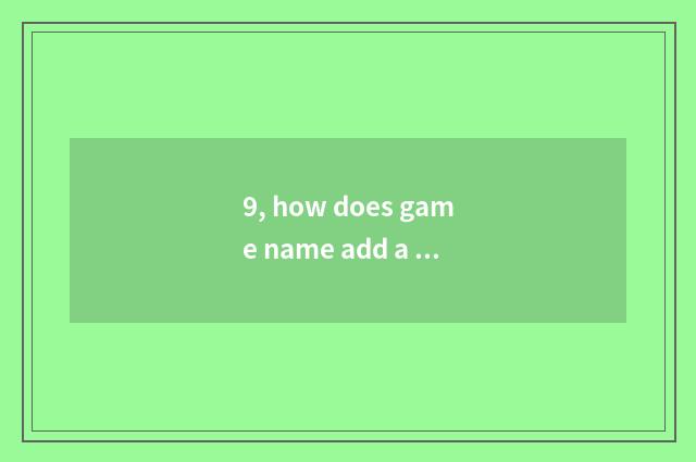 9, how does game name add a mark?