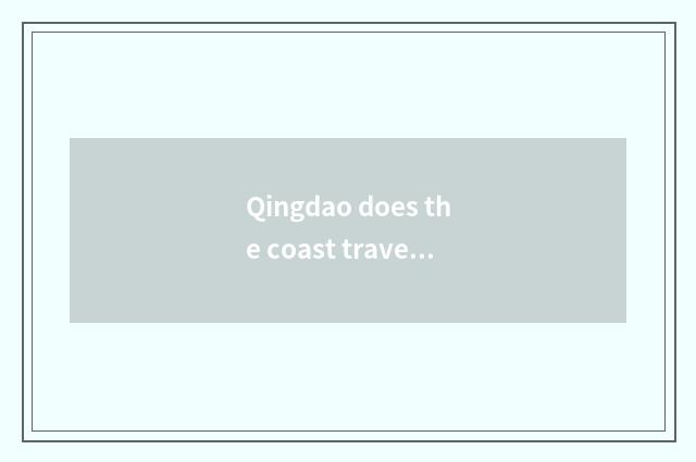 Qingdao does the coast travel on the west how does card of a calorie of througho