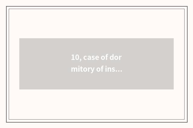 10, case of dormitory of institute of Xinjiang science and technology?