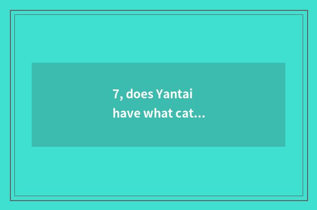 7, does Yantai have what cate?