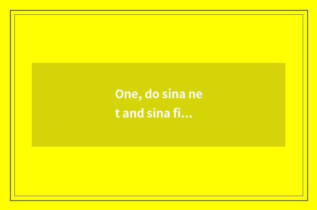 One, do sina net and sina finance and economics concern?