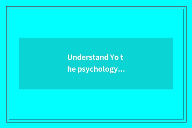 Understand Yo the psychology of the person of classics?