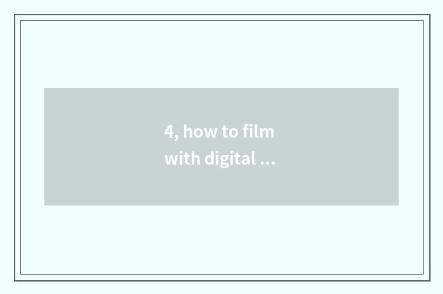 4, how to film with digital camera off-the-peg photograph?