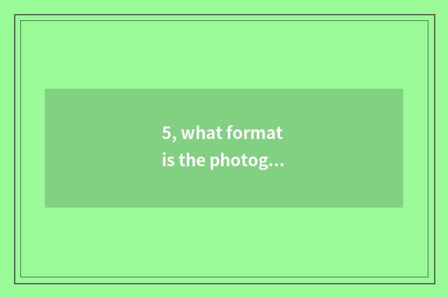 5, what format is the photograph that the mobile phone films?