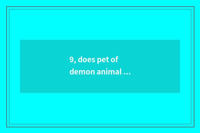 9, does pet of demon animal world train a dot?