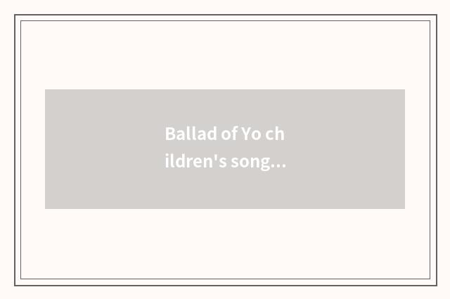 Ballad of Yo children's song?