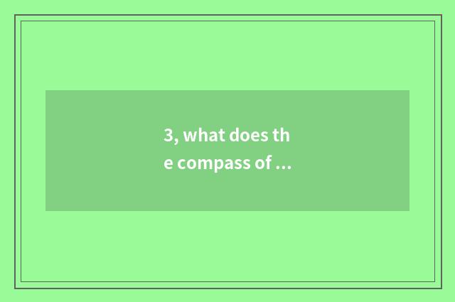 3, what does the compass of nature have?