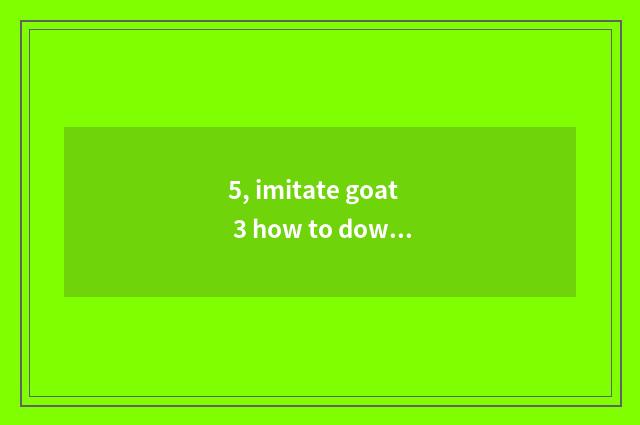 5, imitate goat 3 how to download mobile phone edition?