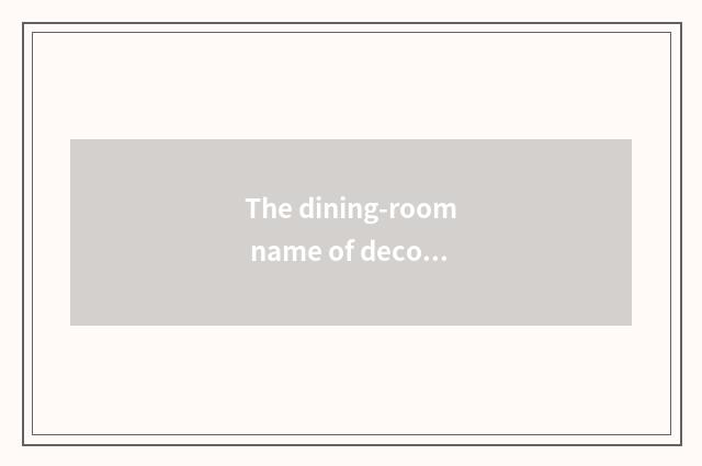 The dining-room name of decorous vogue?