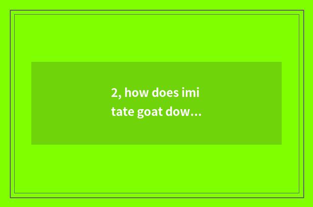2, how does imitate goat download?