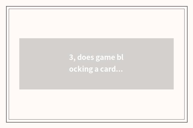3, does game blocking a card spend money?