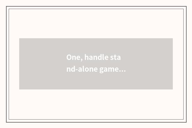 One, handle stand-alone game?