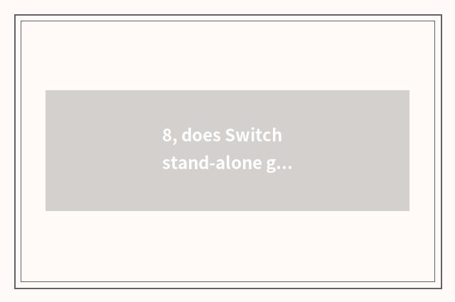 8, does Switch stand-alone game download?